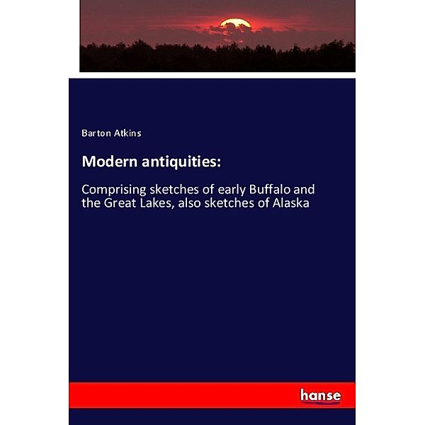 Modern antiquities:, Barton Atkins