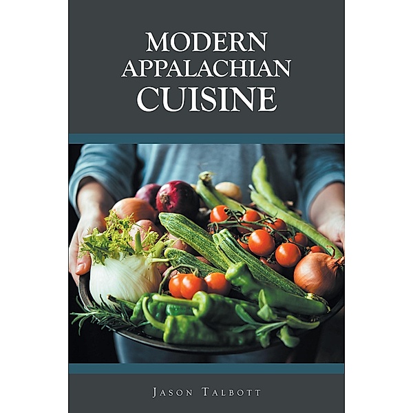 Modern Appalachian Cuisine, Jason Talbott