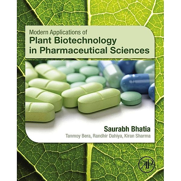 Modern Applications of Plant Biotechnology in Pharmaceutical Sciences, Saurabh Bhatia, Kiran Sharma, Randhir Dahiya, Tanmoy Bera