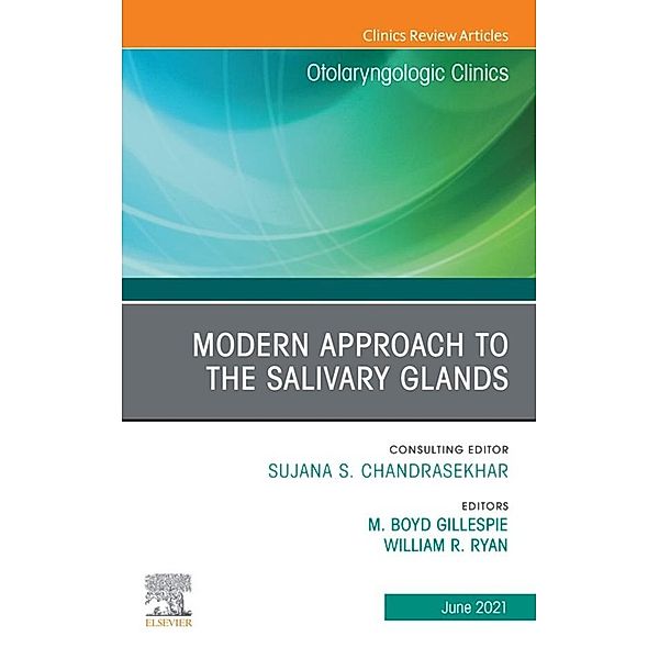 Modern Approach to the Salivary Glands, An Issue of Otolaryngologic Clinics of North America, E-Book