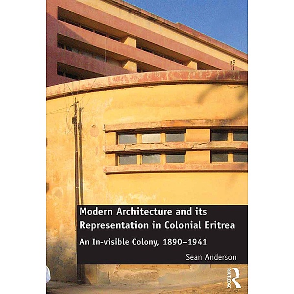 Modern Architecture and its Representation in Colonial Eritrea, Sean Anderson