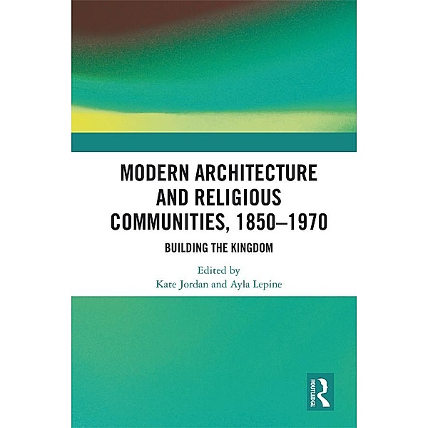Modern Architecture and Religious Communities, 1850-1970