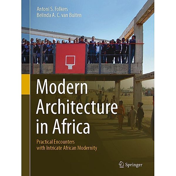 Modern Architecture in Africa, Antoni S. Folkers, Belinda A. C. van Buiten