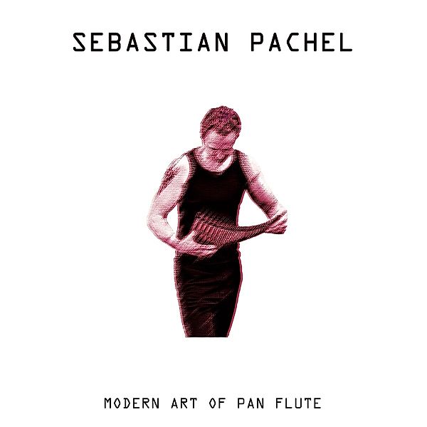 Modern Art Of Pan Flute, Sebastian Pachel