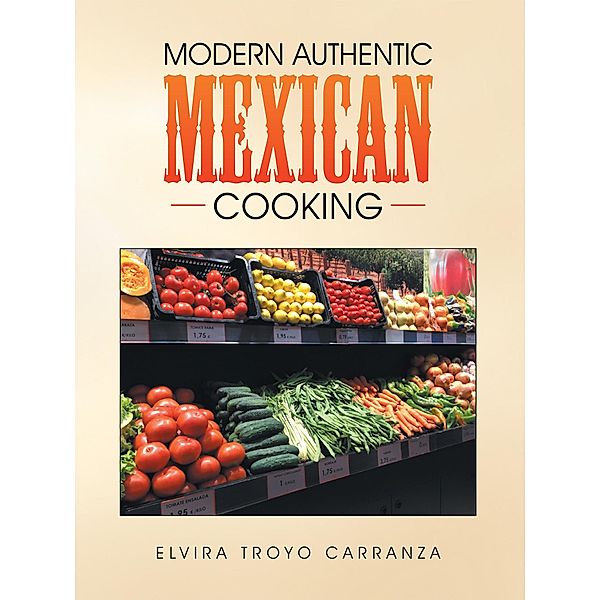 Modern Authentic Mexican Cooking, Elvira Troyo Carranza