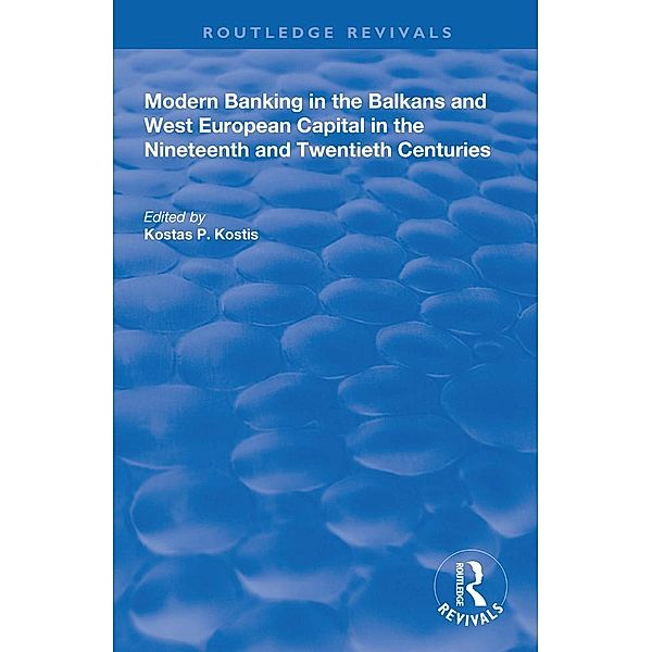 Modern Banking in the Balkans and West-European Capital in the 19th and 20th Centuries