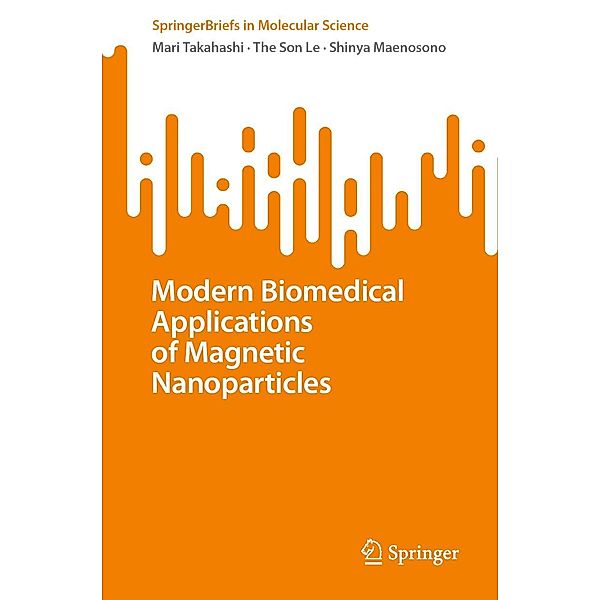 Modern Biomedical Applications of Magnetic Nanoparticles / SpringerBriefs in Molecular Science, Mari Takahashi, The Son Le, Shinya Maenosono