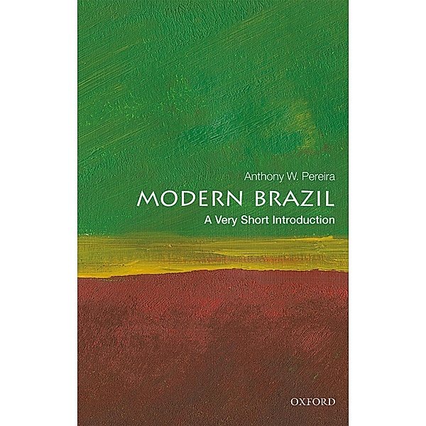 Modern Brazil: A Very Short Introduction / Very Short Introductions, Anthony W. Pereira