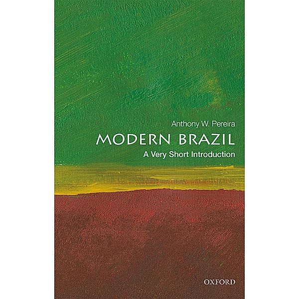 Modern Brazil: A Very Short Introduction / Very Short Introductions, Anthony W. Pereira