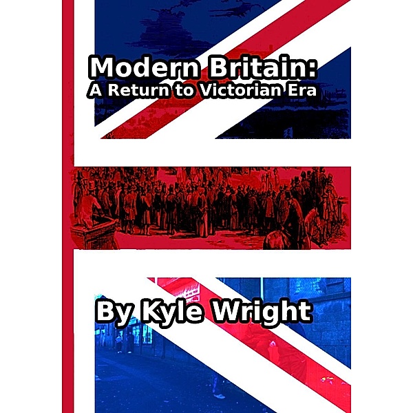 Modern Britain: A return to the Victorian Era, Kyle Wright