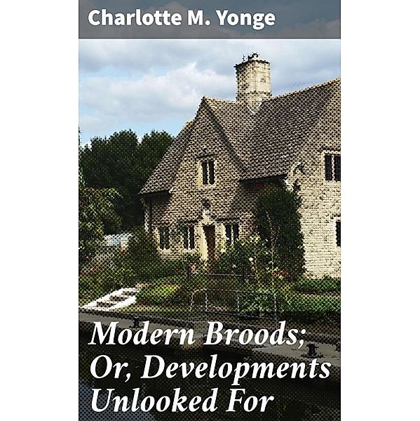 Modern Broods; Or, Developments Unlooked For, Charlotte M. Yonge