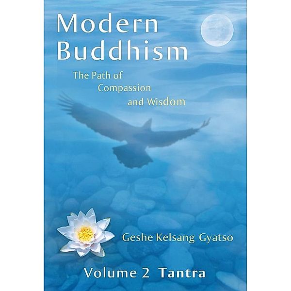 Modern Buddhism: The Path of Compassion and Wisdom - Volume 2 Tantra, Geshe Kelsang Gyatso