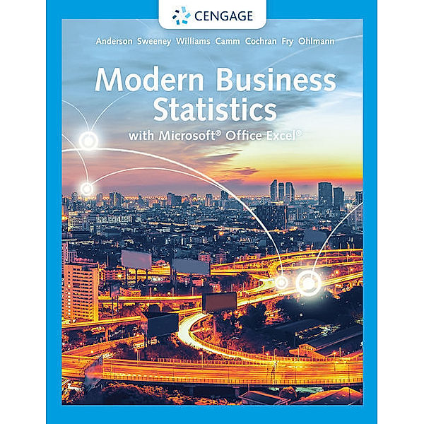 Modern Business Statistics with MicrosoftÂ® ExcelÂ®; ., David Anderson, Dennis Sweeney, Thomas Williams, Michael Fry, Jeffrey Ohlmann, Jeffrey Camm, James Cochran