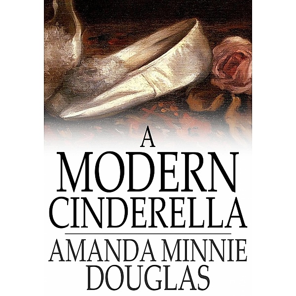 Modern Cinderella / The Floating Press, Amanda Minnie Douglas