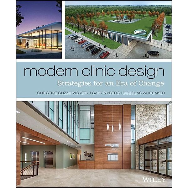 Modern Clinic Design, Christine Guzzo Vickery, Gary Nyberg, Douglas Whiteaker