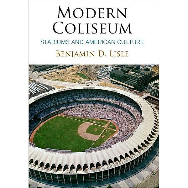 Modern Coliseum / Architecture | Technology | Culture, Benjamin D. Lisle