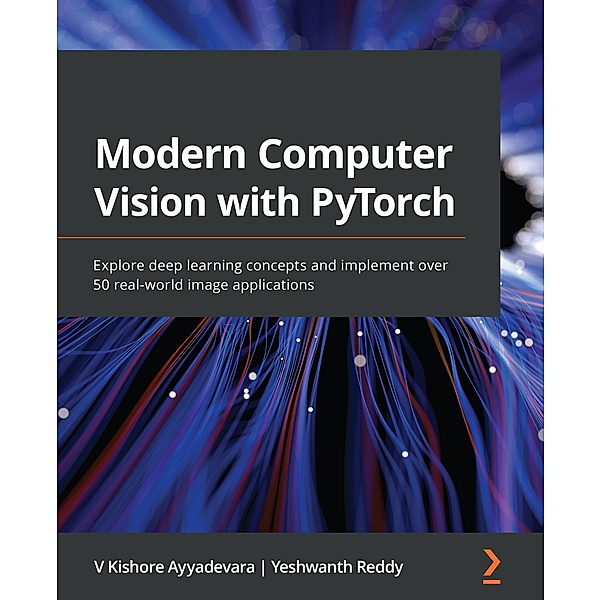 Modern Computer Vision with PyTorch, Ayyadevara V Kishore Ayyadevara
