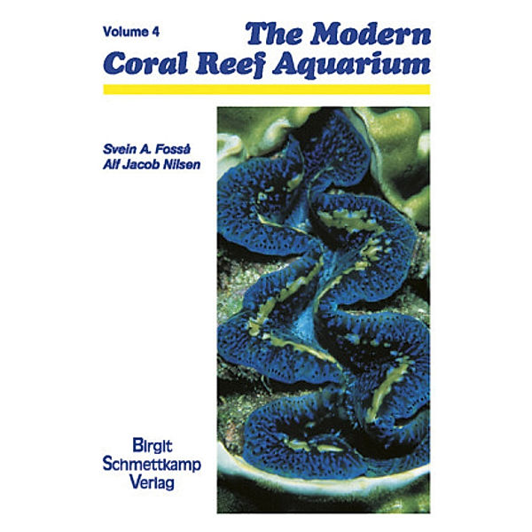 Modern Coral Reef Aquarium Vol 4.Vol.4, Svein A. Fossa, Alf Jacob Nilsen