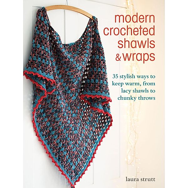 Modern Crocheted Shawls and Wraps, Laura Strutt