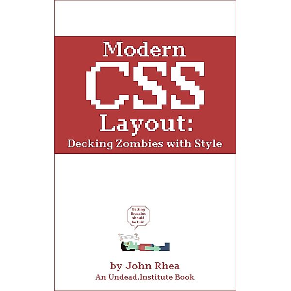 Modern CSS Layout: Decking Zombies with Style (Undead Institute, #9) / Undead Institute, John Rhea