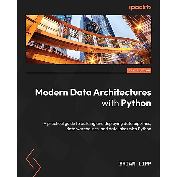 Modern Data Architectures with Python, Brian Lipp