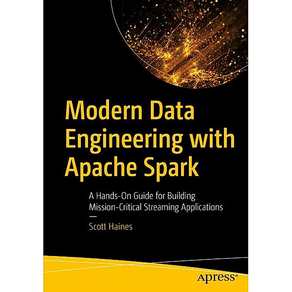 Modern Data Engineering with Apache Spark, Scott Haines