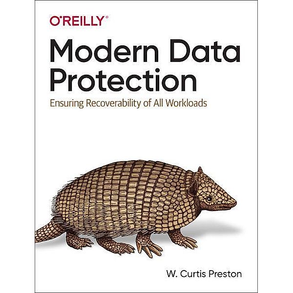 Modern Data Protection: Ensuring Recoverability of All Modern Workloads, W. Curtis Preston