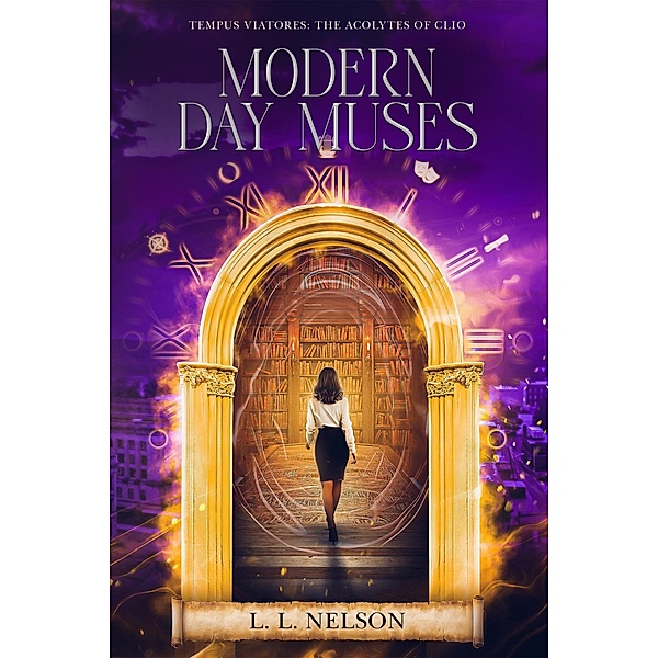 Modern Day Muses (Tempus Viatores: The Acolytes of Clio, #2) / Tempus Viatores: The Acolytes of Clio, L. L. Nelson