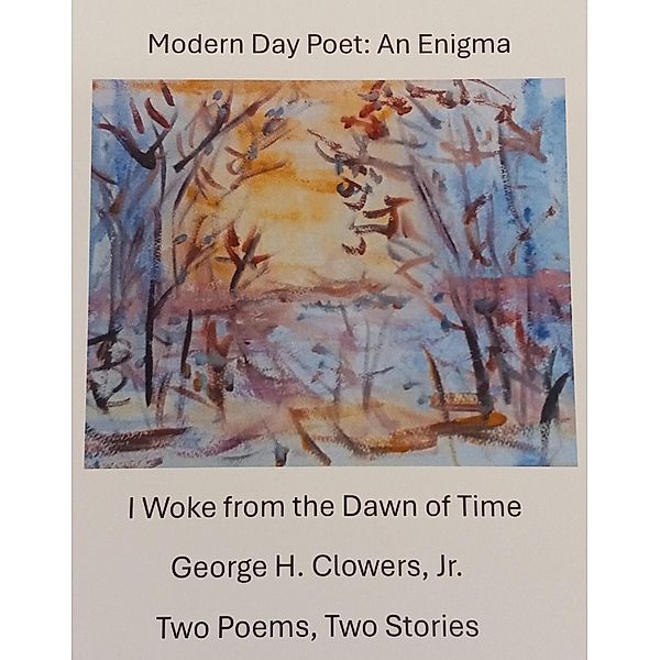 Modern Day Poet: An Enigma, George H. Clowers
