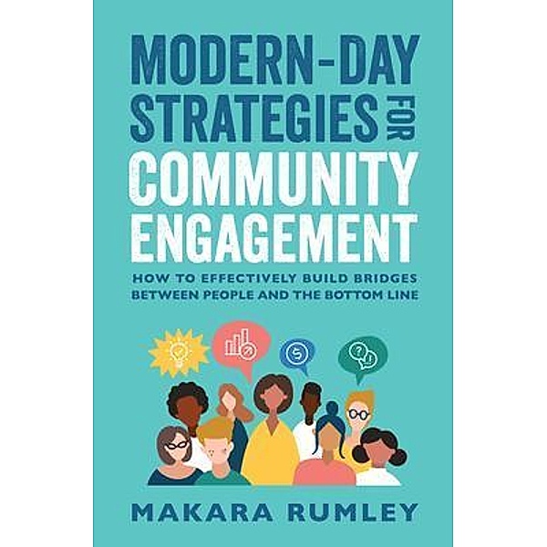 Modern-Day Strategies for Community Engagement / Purposely Created Publishing Group, Makara Rumley