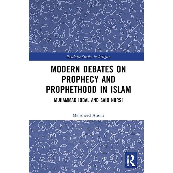 Modern Debates on Prophecy and Prophethood in Islam, Mahsheed Ansari