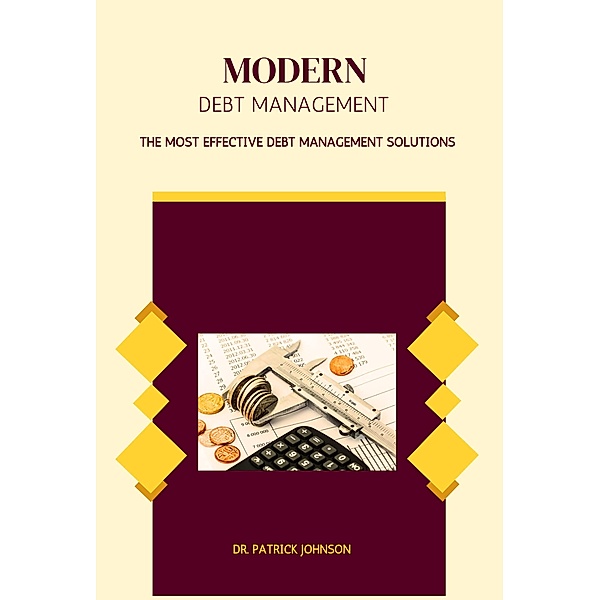 Modern Debt Management - The Most Effective Debt Management Solutions, Patrick Johnson