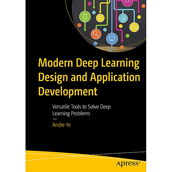 Modern Deep Learning Design and Application Development, Andre Ye