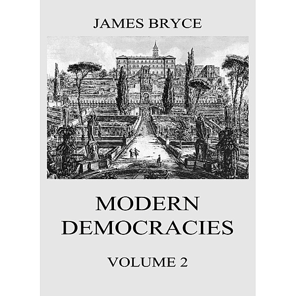 Modern Democracies, Vol. 2, James Bryce