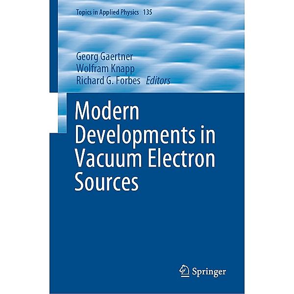 Modern Developments in Vacuum Electron Sources / Topics in Applied Physics Bd.135