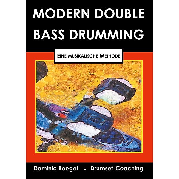 Modern Double Bass Drumming, Dominic Bögel