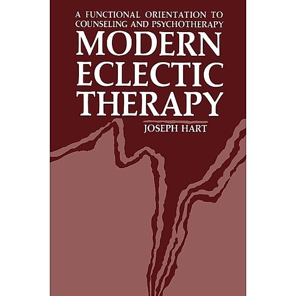 Modern Eclectic Therapy: A Functional Orientation to Counseling and Psychotherapy, Joseph Hart