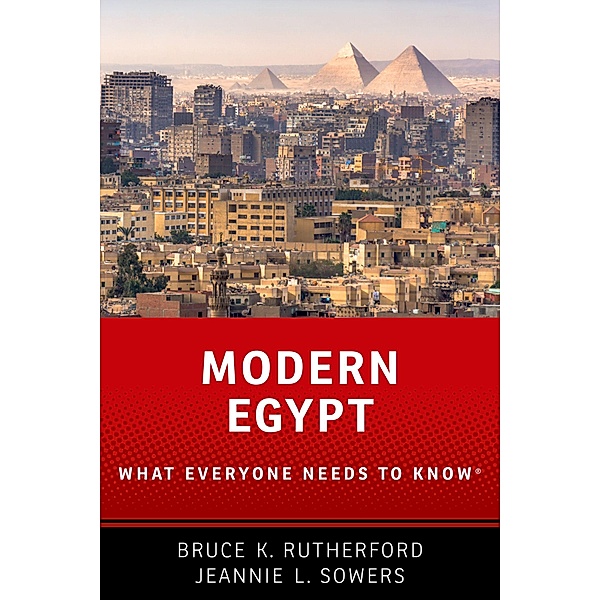 Modern Egypt / What Everyone Needs To Know, Bruce K. Rutherford, Jeannie Sowers