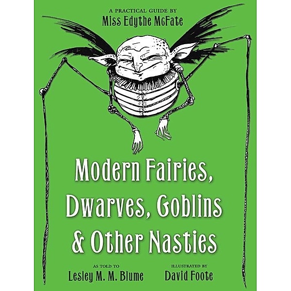Modern Fairies, Dwarves, Goblins, and Other Nasties: A Practical Guide by Miss Edythe McFate, Lesley M. M. Blume