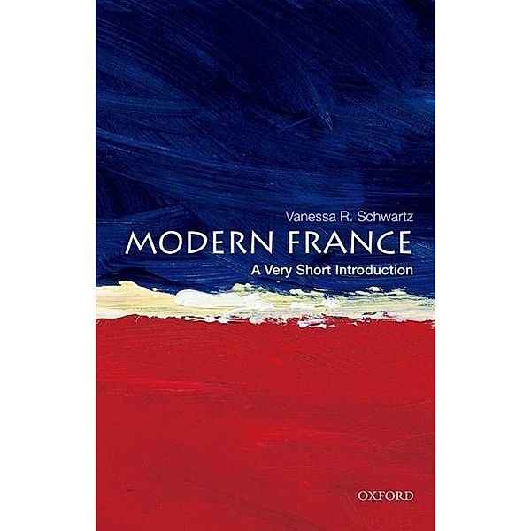 Modern France: A Very Short Introduction, Vanessa R. Schwartz