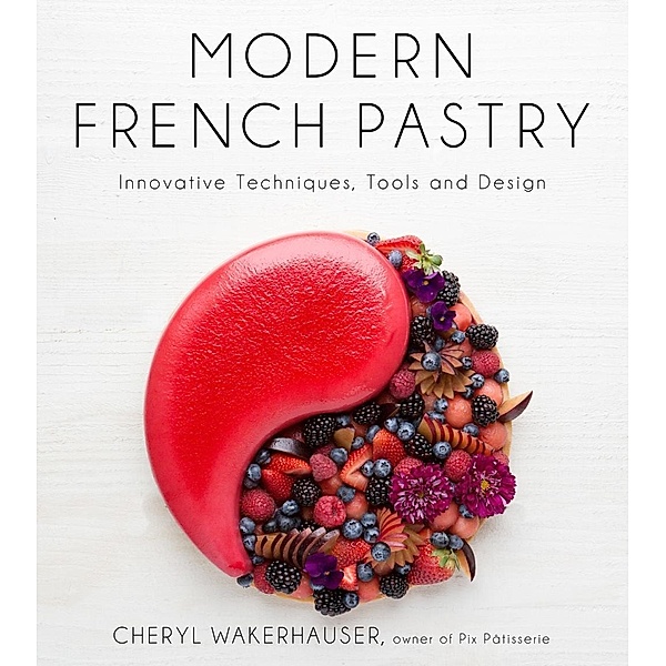 Modern French Pastry, Cheryl Wakerhauser