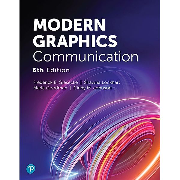 Modern Graphics Communication, Frederick E. Giesecke, Shawna Lockhart, Marla Goodman, Cindy M. Johnson