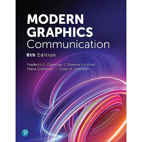 Modern Graphics Communication, Frederick E. Giesecke, Shawna Lockhart, Marla Goodman, Cindy M. Johnson