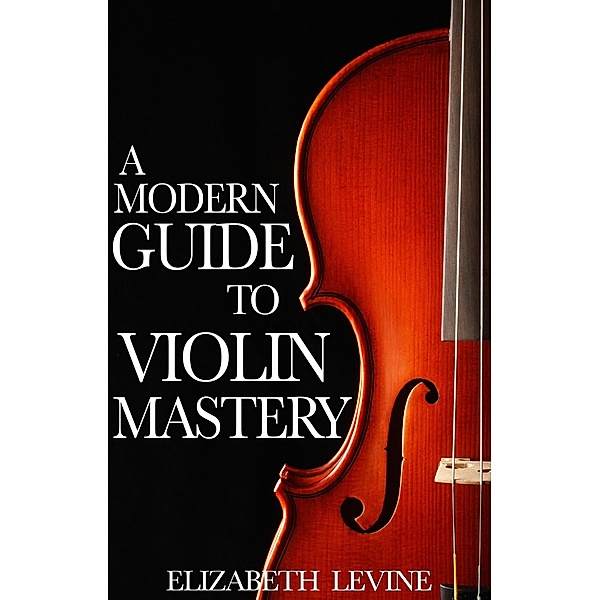 Modern Guide to Violin Mastery / Matador, Elizabeth Levine