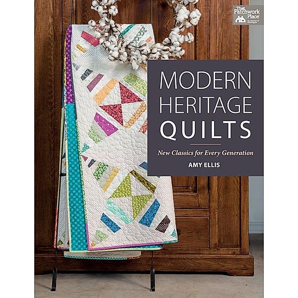 Modern Heritage Quilts / That Patchwork Place, Amy Ellis