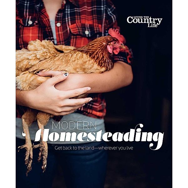 Modern Homesteading, Living the Country Life