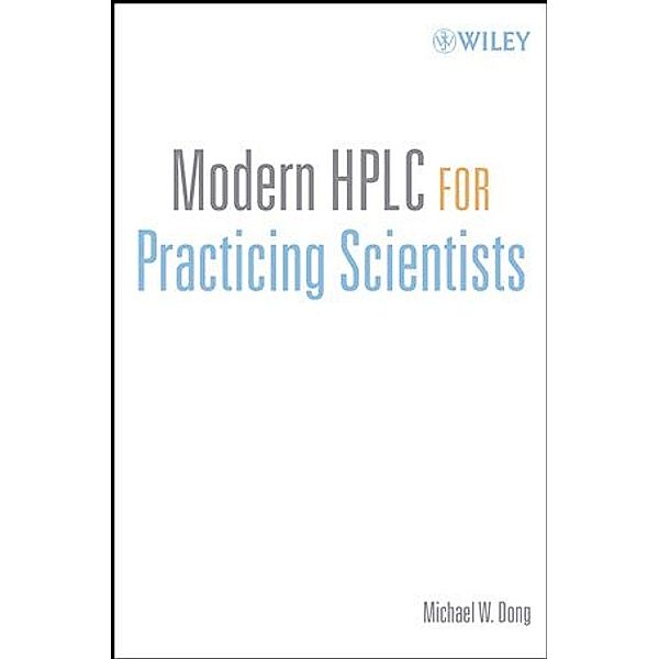 Modern HPLC for Practicing Scientists, Michael W. Dong