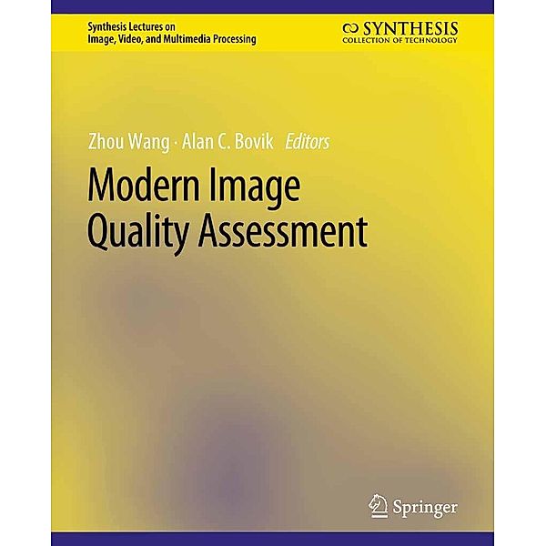 Modern Image Quality Assessment / Synthesis Lectures on Image, Video, and Multimedia Processing, Zhou Wang, Alan C. Bovik
