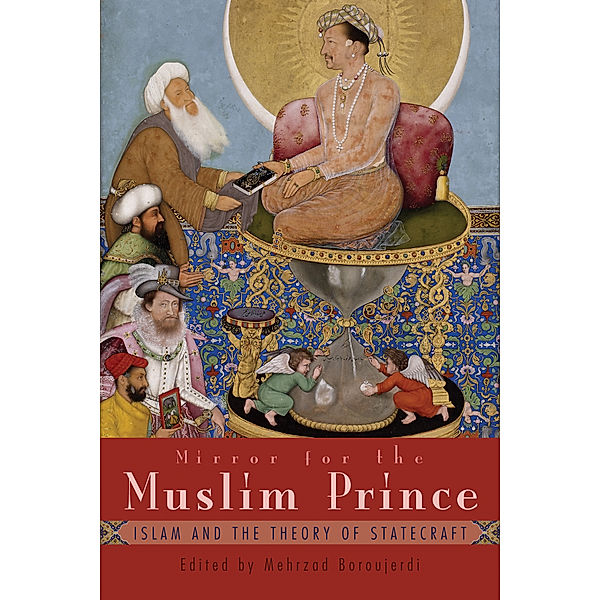 Modern Intellectual and Political History of the Middle East: Mirror for the Muslim Prince, Mehrzad Boroujerdi