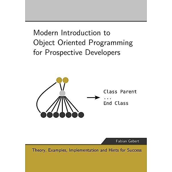 Modern Introduction to Object Oriented Programming for Prospective Developers, Fabian Gebert